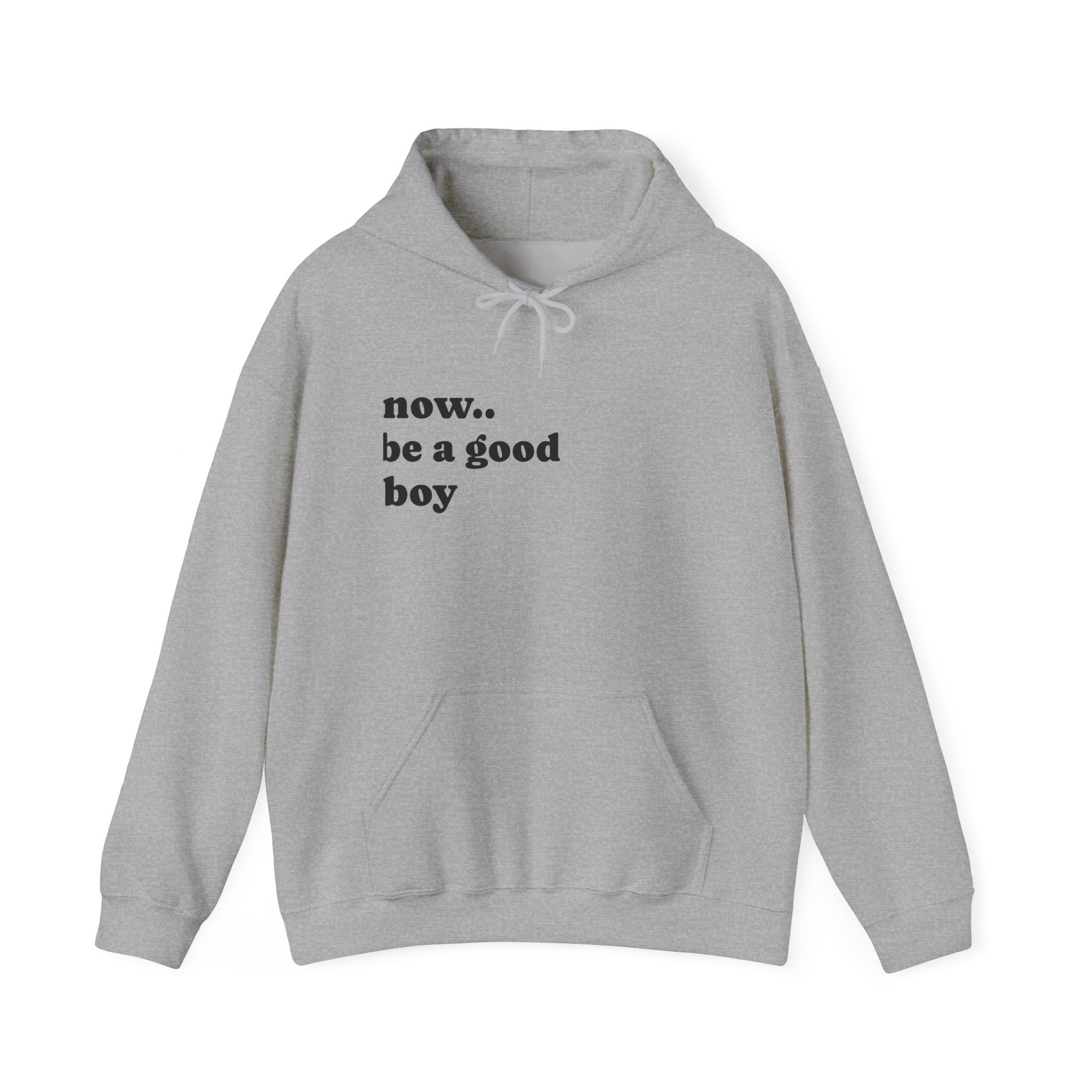 Now Be a Good boy - Hooded Sweatshirt