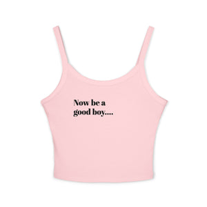 Spaghetti Tank — “Now Be a Good Boy” Graphic Crop Top