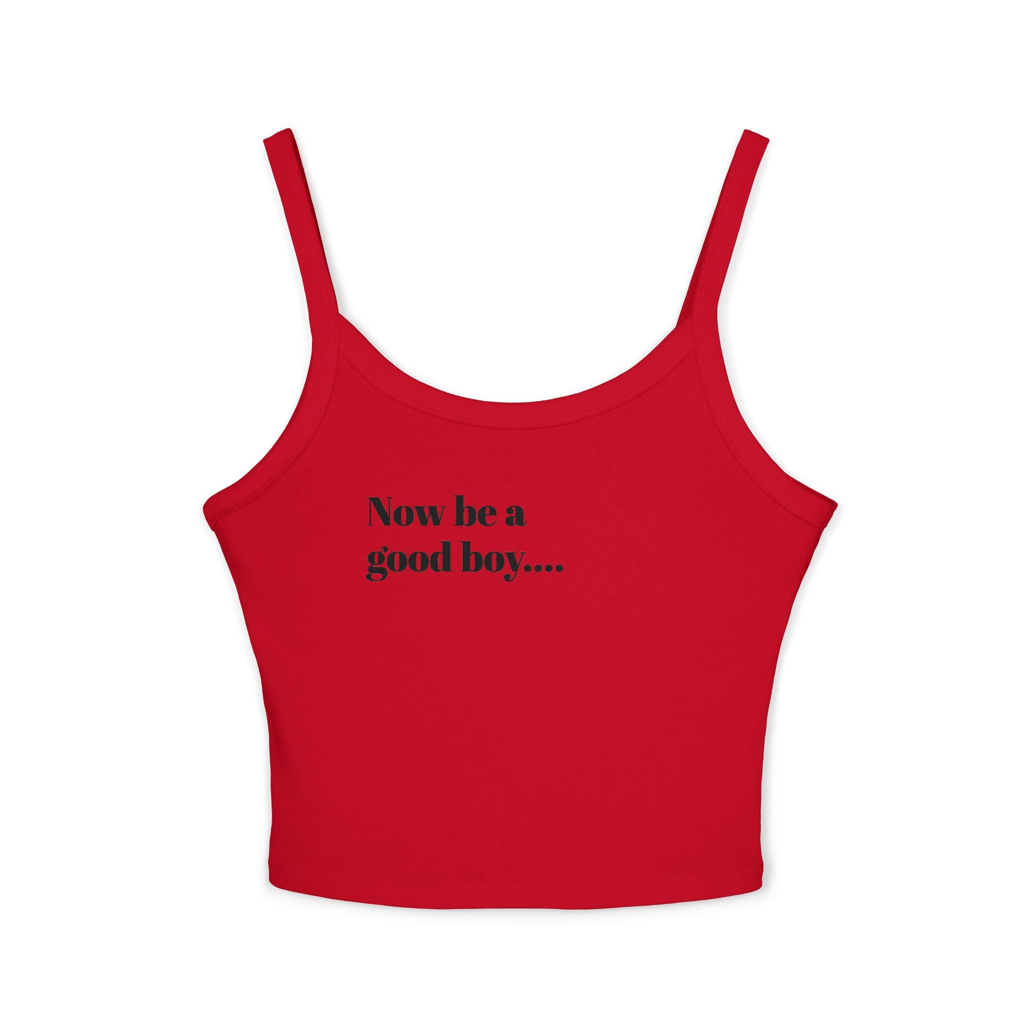 Spaghetti Tank — “Now Be a Good Boy” Graphic Crop Top