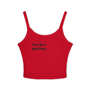 Spaghetti Tank — “Now Be a Good Boy” Graphic Crop Top
